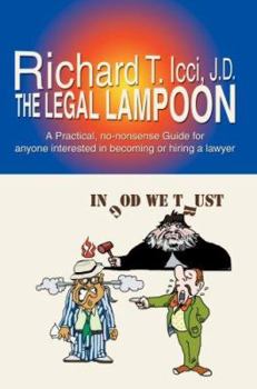 Paperback The Legal Lampoon: A Practical, No-Nonsense Guide for Anyone Interested in Becoming or Hiring a Lawyer Book