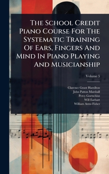 Hardcover The School Credit Piano Course For The Systematic Training Of Ears, Fingers And Mind In Piano Playing And Musicianship Book