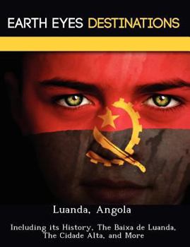 Paperback Luanda, Angola: Including Its History, the Baixa de Luanda, the Cidade Alta, and More Book