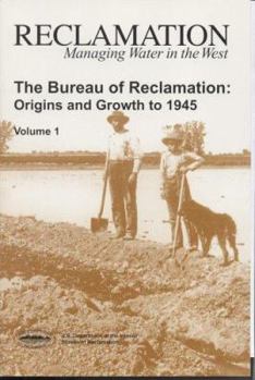 Paperback The Bureau of Reclamation: Origins and Growth to 1945, Volume 1 Book