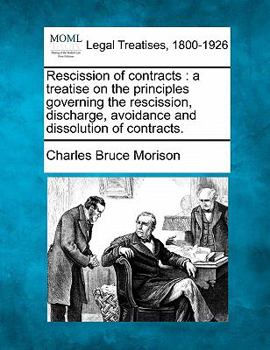 Paperback Rescission of Contracts: A Treatise on the Principles Governing the Rescission, Discharge, Avoidance and Dissolution of Contracts. Book