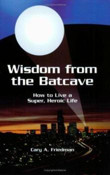 Paperback Wisdom from the Batcave: How to Live a Super, Heroic Life Book