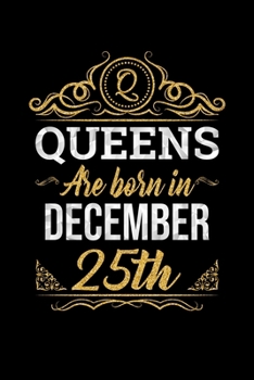 Queens Are Born In December 25th Notebook Birthday Gift: Lined Notebook / Journal Gift, 100 Pages, 6x9, Soft Cover, Matte Finish