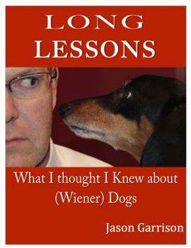 Paperback Long Lessons: What I Thought I Knew about (Wiener) Dogs Book