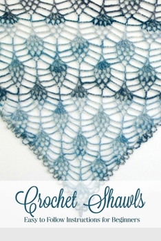 Paperback Crochet Shawls: Easy to Follow Instructions for Beginners: Great Gift for Women Book