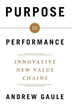 Hardcover Purpose to Performance: Innovative New Value Chains Book
