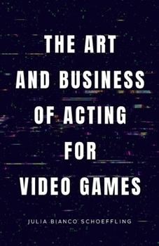 Paperback The Art and Business of Acting for Video Games Book