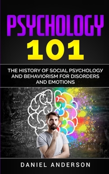 Paperback Psychology 101: The History &#1086;f Social P&#1109;&#1091;&#1089;h&#1086;l&#1086;g&#1091; and Behaviorism for Disorders and Emotions Book