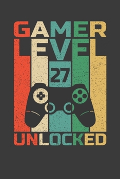 Gamer Level 27 Unlocked: Perfect Notebook For Gamer. Cute Cream Paper 6*9 Inch With 100 Pages Notebook For Writing Daily Routine, Journal and Hand Note