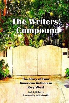 Paperback The Writers' Compound: The Story of Four American Authors in Key West Book