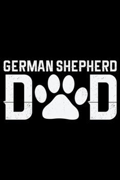 German Shepherd Dad: Cool German Shepherd Dog Journal Notebook - German Shepherd Dog Lover Gifts - Funny German Shepherd Dog Notebook Journal - German Shepherd Owner Gifts, Funny German Shepherd Diary