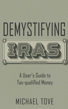 Paperback Demystifying IRAs: A User's Guide to Tax-qualified Money Book