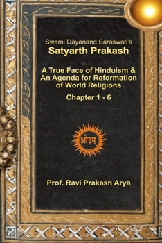 An English Translation of the Satyarth Prakash; Literally, Expose of Right Sense (of Vedic Religion) of Maharshi Swami Dayanand Saraswati, 'The Luther of India, ' Being a Guide to Vedic Hermeneutics