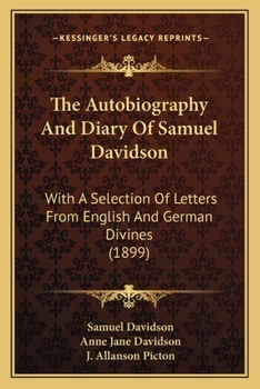 Paperback The Autobiography And Diary Of Samuel Davidson: With A Selection Of Letters From English And German Divines (1899) Book