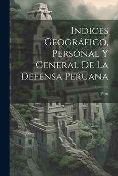 Paperback Indices Geográfico, Personal y General de la Defensa Peruana Book