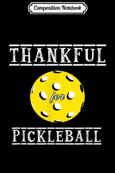 Paperback Composition Notebook: Thankful For Pickleball Thanksgiving Journal/Notebook Blank Lined Ruled 6x9 100 Pages Book