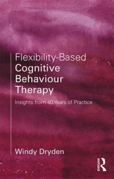 Paperback Flexibility-Based Cognitive Behaviour Therapy: Insights from 40 Years of Practice Book