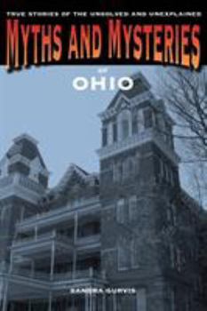 Paperback Myths and Mysteries of Ohio: True Stories of the Unsolved and Unexplained Book