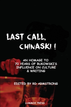 Last Call, Chinaski! : A Poetic Tribute to Bukowski by Some of His Fans on His Centennial Aug. 16 1920