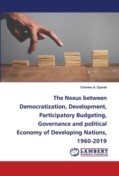 Paperback The Nexus between Democratization, Development, Participatory Budgeting, Governance and political Economy of Developing Nations, 1960-2019 Book