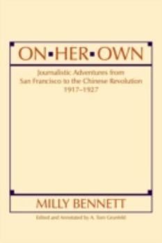 Paperback On Her Own: Journalistic Adventures from San Francisco to the Chinese Revolution, 1917-27: Journalistic Adventures from San Franci Book