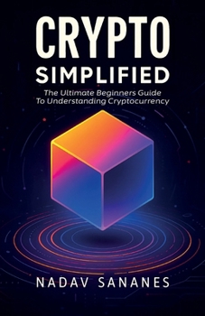 Paperback Crypto Simplified, The Ultimate Beginners Guide To Understanding Cryptocurrency Book