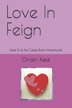 Paperback Love In Feign: Book 5 of the Cassie Rivers Adventures Book