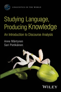 Studying Language, Producing Knowledge: An Introduction to Discourse Analysis (Linguistics in the World)