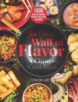 Paperback The Great Wall of Flavor: 1500 Days of Chinese Recipes for Every Occasion To Whet Your Appetite, A Chinese cookbook Book