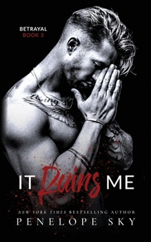 It Ruins Me - Book #3 of the Betrayal