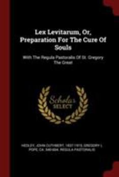 Paperback Lex Levitarum, Or, Preparation For The Cure Of Souls: With The Regula Pastoralis Of St. Gregory The Great Book