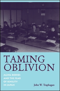 Paperback Taming Oblivion: Aging Bodies and the Fear of Senility in Japan Book