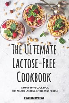 Paperback The Ultimate Lactose-Free Cookbook: A Must- Have Cookbook for All the Lactose-Intolerant People Book