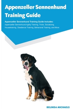 Paperback Appenzeller Sennenhund Training Guide Appenzeller Sennenhund Training Guide Includes: Appenzeller Sennenhund Agility Training, Tricks, Socializing, Ho Book