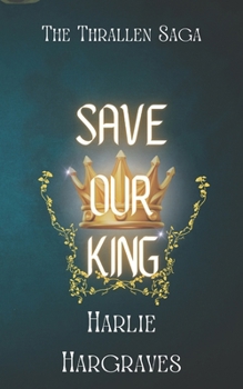 Save Our King (The Thrallen Saga)