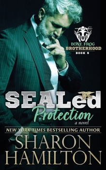 SEALed Protection (Bone Frog Brotherhood) - Book #5 of the Bone Frog Brotherhood