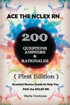 Paperback Ace the NCLEX RN 200 Questions Answers & Rationales: Essential Review Guide to Help You PASS the NCLEX RN ( First Edition ) Book