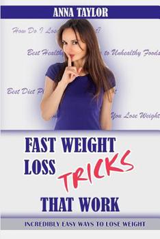 Paperback Fast Weight Loss Tricks That Work: Incredibly Easy Ways to Lose Weight Fast + 7-Day Meal Plan Book