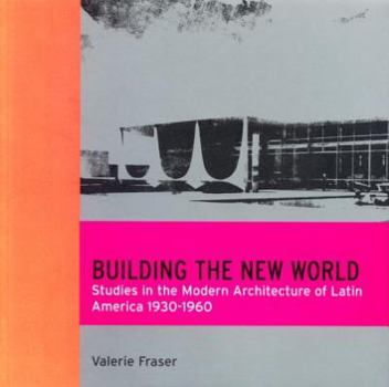 Hardcover Building the New World: Studies in the Modern Architecture of Latin America 1930-1960 Book