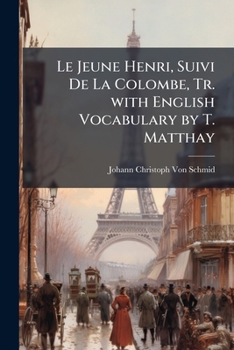 Le Jeune Henri, Suivi De La Colombe, Tr. with English Vocabulary by T. Matthay