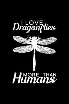 I love Dragonflies more than humans: Blank Lined Journal Notebook, 6 x 9, Dragonfly journal, Dragonfly notebook, Ruled, Writing Book, Notebook for Dragonfly lovers, Dragonfly Gifts