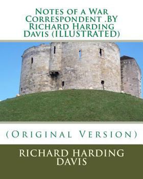 Paperback Notes of a War Correspondent .BY Richard Harding Davis (ILLUSTRATED) Book