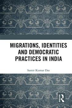 Hardcover Migrations, Identities and Democratic Practices in India Book