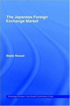 Japanese Foreign Exchange Market (Routledge Studies in the Growth Economies of Asia, 12)