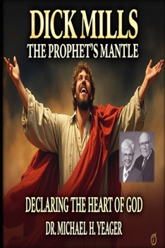Dick Mills - The Prophet’s Mantle: Declaring the Heart of God