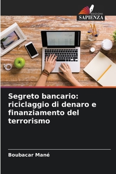 Paperback Segreto bancario: riciclaggio di denaro e finanziamento del terrorismo [Italian] Book