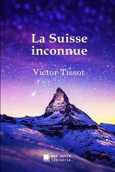 Paperback La Suisse inconnue [French] Book