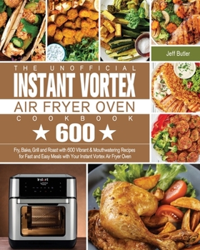 Paperback The Unofficial Instant Vortex Air Fryer Oven Cookbook Book