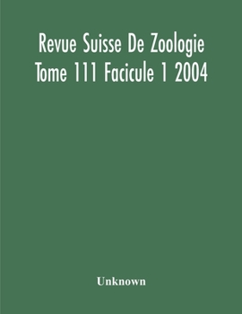 Paperback Revue Suisse De Zoologie Tome 111 Facicule 1 2004, Annales De La Societe Zoologique Suisse Et Du Museum D'Histoire Naturelle De Geneve Book