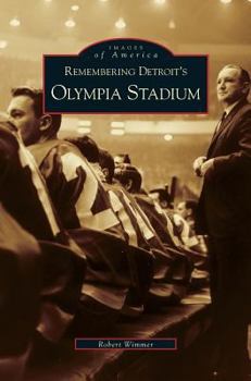 Remembering Detroit's Olympia Stadium - Book  of the Images of America: Michigan